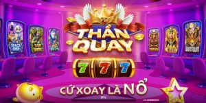 Nổ hũ Thần Quay 247 – Tựa game có tỷ lệ nổ thưởng cực cao