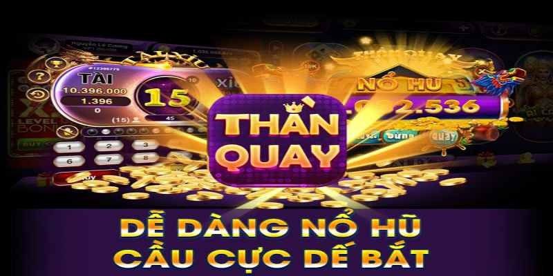 Khái quát vài thông tin cơ bản về tựa game nổ hũ Thần Quay 247