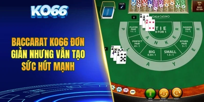 Baccarat KO66 đơn giản nhưng vẫn tạo sức hút mạnh