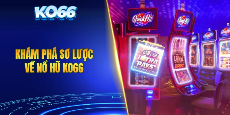 Khám phá sơ lược về nổ hũ KO66
